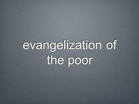 Evangelization of the poor. The Congregation Vincent founded bore the title of “the mission” Vincent could see, especially during the time he spent in.