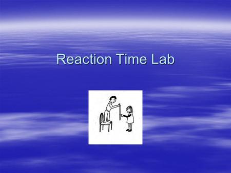 Reaction Time Lab. Problem Question  Will the male or female Celestial students have a quicker reaction time?