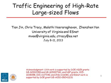 1 Traffic Engineering of High-Rate Large-sized Flows Acknowledgment: UVA work is supported by DOE ASCR grants DE-SC002350 and DE-SC0007341, and NSF grants,