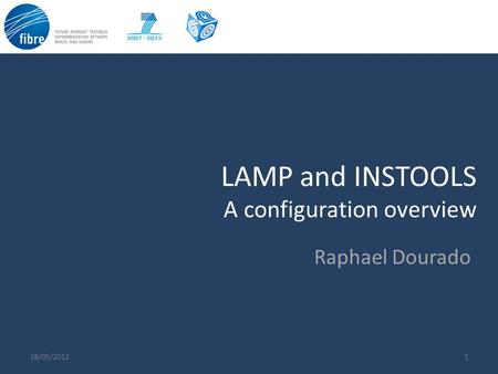 LAMP and INSTOOLS A configuration overview 118/05/2012 Raphael Dourado.