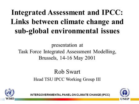 Integrated Assessment and IPCC: Links between climate change and sub-global environmental issues presentation at Task Force Integrated Assessment Modelling,