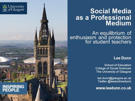 Social Media as a Professional Medium An equilibrium of enthusiasm and protection for student teachers Lee Dunn School of Education College of Social Sciences.