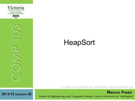 2015-T2 Lecture 30 School of Engineering and Computer Science, Victoria University of Wellington  Lindsay Groves, Marcus Frean, Peter Andreae, and Thomas.