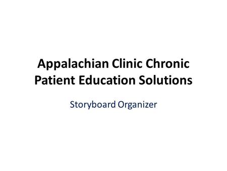 Appalachian Clinic Chronic Patient Education Solutions Storyboard Organizer.