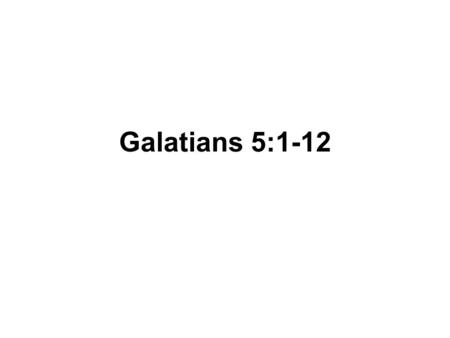 Galatians 5:1-12. 1.Galatians 5:1 states the main reason Paul wrote this book. What was that? Stand firm in your faith and do not be burdened with slavery.