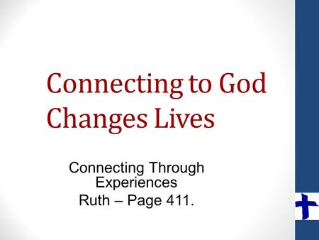 Connecting to God Changes Lives Connecting Through Experiences Ruth – Page 411.