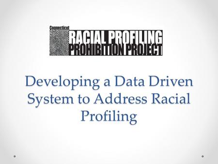 Developing a Data Driven System to Address Racial Profiling.