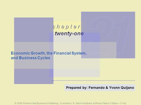 C h a p t e r twenty-one © 2006 Prentice Hall Business Publishing Economics R. Glenn Hubbard, Anthony Patrick O’Brien—1 st ed. Prepared by: Fernando &