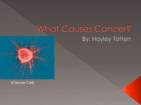 (Cancer Cell).  One cause of cancer is if there is multiple genetic mutations.  Sometimes people are already born with a mutation in their genes but.