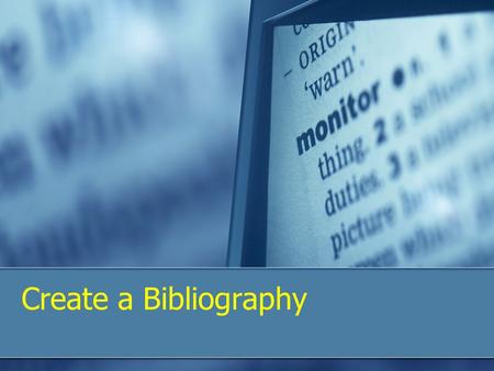 Create a Bibliography. Plagiarism is against the law.