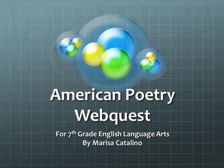 American Poetry Webquest For 7 th Grade English Language Arts By Marisa Catalino.