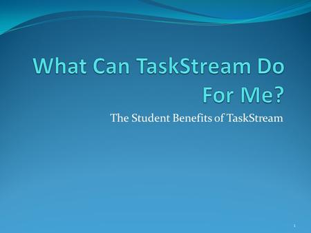 The Student Benefits of TaskStream 1. 2 TaskStream is: A resource promoting success in the education field Used by prospective AND practicing teachers.