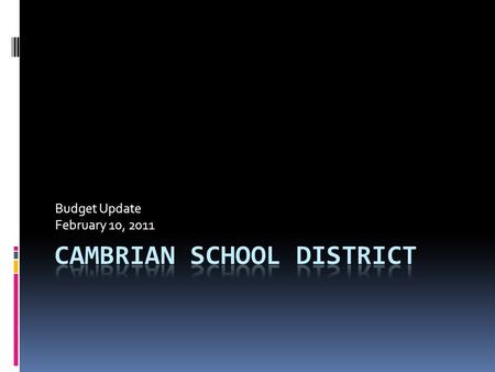 Budget Update February 10, 2011. Preparing for 2011-12  Governor’s Budget Proposal  No Cuts to schools based upon successful tax extension on June Ballot.