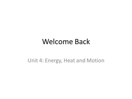 Welcome Back Unit 4: Energy, Heat and Motion. Do Now: What does it mean to “reset”? How are you going to “reset” for the New Year as a student?