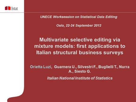 Multivariate selective editing via mixture models: first applications to Italian structural business surveys Orietta Luzi, Guarnera U., Silvestri F., Buglielli.