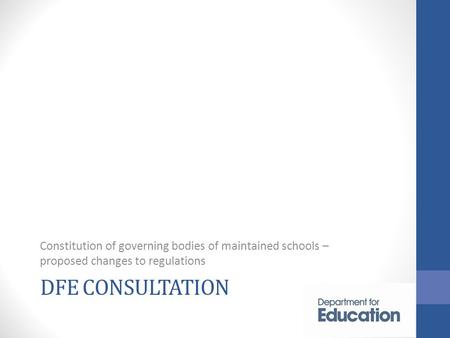 DFE CONSULTATION Constitution of governing bodies of maintained schools – proposed changes to regulations.