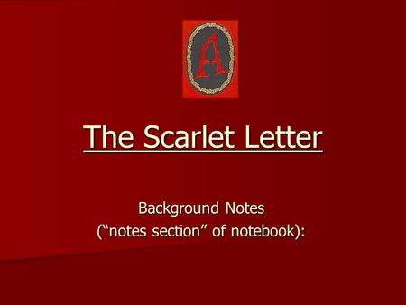 The Scarlet Letter Background Notes (“notes section” of notebook):