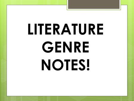 LITERATURE GENRE NOTES!. Poetry 1. Definition: shortened form of writing 2. Figurative Language: metaphors, similes, personification, alliteration 3.