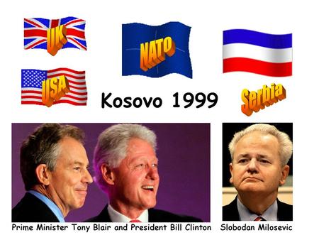 Kosovo 1999 Prime Minister Tony Blair and President Bill ClintonSlobodan Milosevic.