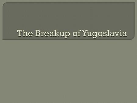 The Breakup of Yugoslavia