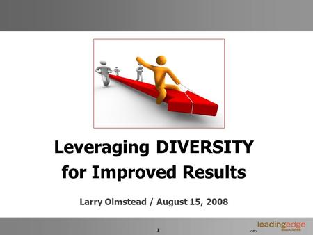 1 d Leveraging DIVERSITY for Improved Results Larry Olmstead / August 15, 2008.