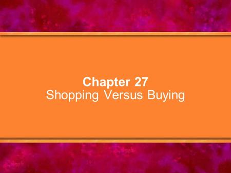 Chapter 27 Shopping Versus Buying. © Copyright 2005 Delmar Learning, a division of Thomson Learning, Inc.2 Chapter Objectives 1.Identify differences between.