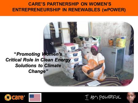 CARE’S PARTNERSHIP ON WOMEN’S ENTREPRENEURSHIP IN RENEWABLES (wPOWER) “Promoting Women's Critical Role in Clean Energy Solutions to Climate Change”