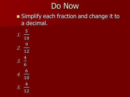 Do Now. Introduction to Probability Objective: find the probability of an event Homework: Probability Worksheet.