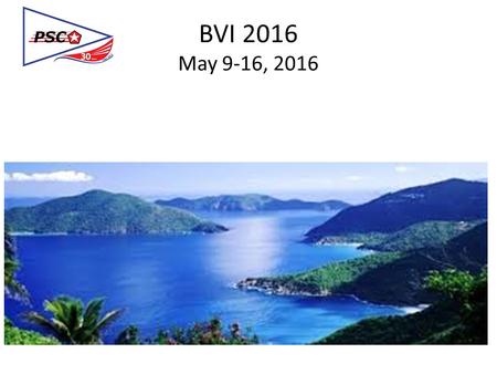 BVI 2016 May 9-16, 2016. British Virgin Islands How do I get there? Fly to St Thomas US Virgin Island Round Trip About $400.