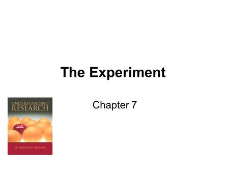 The Experiment Chapter 7. Doing Experiments In Everyday Life Experiments in psychology use the same logic that guides experiments in biology or engineering.