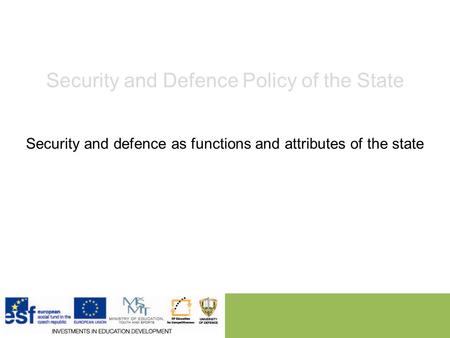 Security and Defence Policy of the State Security and defence as functions and attributes of the state.