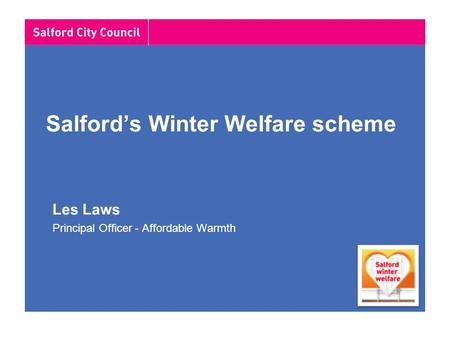 Salford’s Winter Welfare scheme Les Laws Principal Officer - Affordable Warmth.