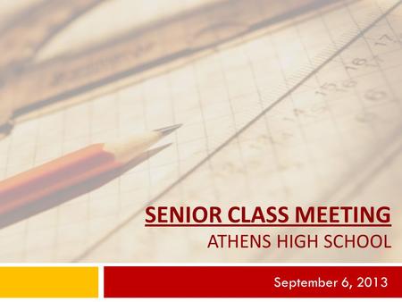 SENIOR CLASS MEETING ATHENS HIGH SCHOOL September 6, 2013.