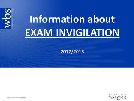 Warwick Business School. Exam invigilation at the University of Warwick  The University’s Exams Office arranges eight formal exam sessions each academic.