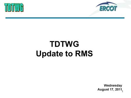 1 TDTWG Update to RMS Wednesday August 17, 2011. 2 Primary Activities 1.Reviewed ERCOT System Outages and failures 2.Reviewed 2011 SLA 3.ERCOT presented.