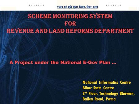 Scheme Monitoring System For Revenue and Land Reforms Department National Informatics Centre Bihar State Centre 3 rd Floor, Technology Bhawan, Bailey Road,