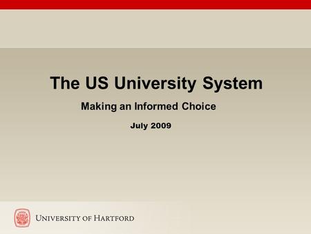 The US University System Making an Informed Choice July 2009.