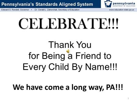 Edward G. Rendell, Governor ▪ Dr. Gerald L. Zahorchak, Secretary of Educationwww.education.state.pa.us Pennsylvania’s Standards Aligned System CELEBRATE.