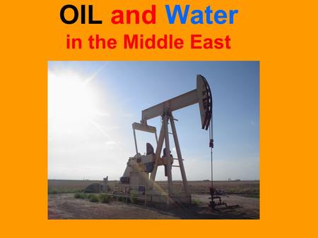 OIL and Water in the Middle East. OIL (Petroleum)