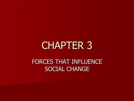 FORCES THAT INFLUENCE SOCIAL CHANGE