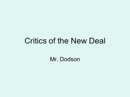 Critics of the New Deal Mr. Dodson. Limitations of the New Deal The New Deal fell short of many people’s expectations. The Fair Labor Standards Act covered.