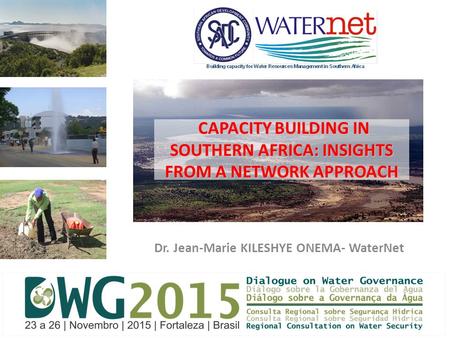 Dr. Jean-Marie KILESHYE ONEMA- WaterNet Dialogue on Water Governance- Fortaleza 23 November 2015 CAPACITY BUILDING IN SOUTHERN AFRICA: INSIGHTS FROM A.