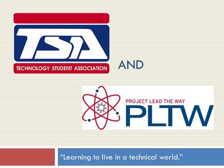 AND “Learning to live in a technical world.”. What is TSA  1978—Originally formed in 1978 (AIASA)  1988—AIASA changed its name to Technology Student.