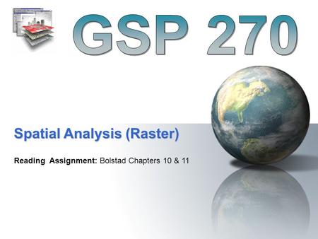 Reading Assignment: Bolstad Chapters 10 & 11 Spatial Analysis (Raster)