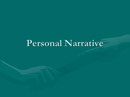 Personal Narrative. A true story about something that happened to the person who tells it.A true story about something that happened to the person who.