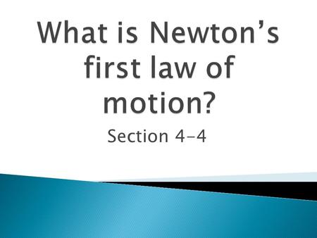 Section 4-4. Tendency of an object to stay at rest or in motion. Because of inertia, an object at rest tends to stay at rest and an object in motion tends.