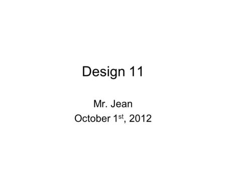 Design 11 Mr. Jean October 1 st, 2012. The plan: Video clip of the day From the designers themselves –Examples for logo design Designing logos Design.