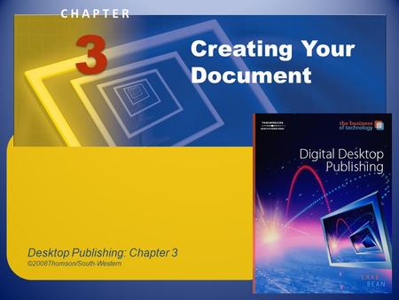 CHAPTER Creating Your Document 3 Desktop Publishing: Chapter 3 ©2008Thomson/South-Western.