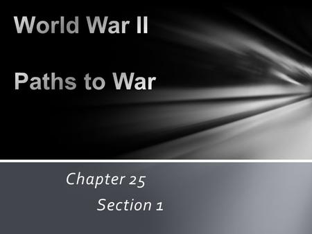 Chapter 25 Section 1  Main Ideas  Hitler's belief of racial domination laid the foundation for aggressive expansion of Germany.  Needs more land for.