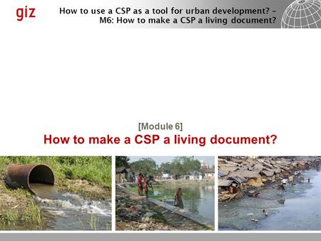 How to use a CSP as a tool for urban development? – M6: How to make a CSP a living document? [Module 6] How to make a CSP a living document?